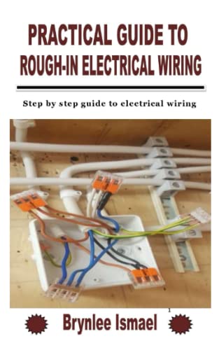 Stock image for PRACTICAL GUIDE TO ROUGH-IN ELECTRICAL WIRING: Step by step guide to electrical wiring for sale by California Books