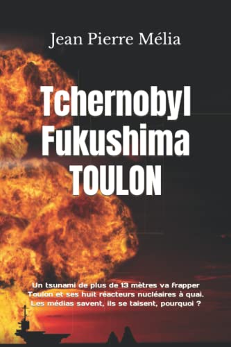 Beispielbild fr Tchernobyl Fukushima TOULON: Un tsunami de 13 mtres va frapper Toulon et ses huit racteurs nuclaires  quai. Les mdias se taisent, pourquoi ? zum Verkauf von medimops