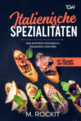 Beispielbild fr Italienische Spezialitten, Das Antipasti Kochbuch.: Italienisch kochen. (66 Rezepte zum Verlieben, Band 58) zum Verkauf von Buchpark