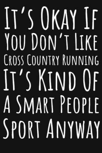 Stock image for It's Okay If You Don't Like Cross Country Running It's Kind of a Smart People Sport Anyway : Running Gifts for Girls Cross Country, 6x9 Journal to Write in, 120 Pages for sale by Better World Books