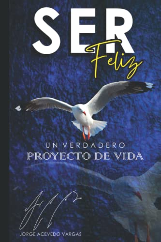 Imagen de archivo de SER FELIZ: UN VERDADERO PROYECTO DE VIDA (Spanish Edition) a la venta por Big River Books