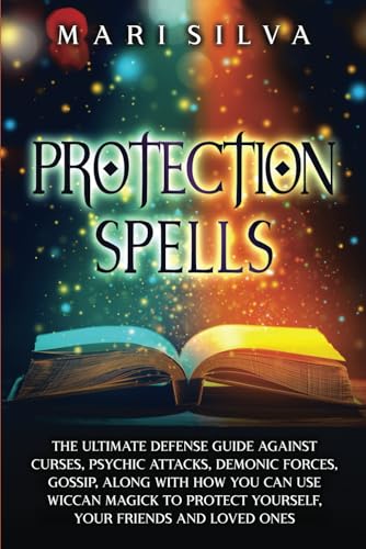 9798756378450: Protection Spells: The Ultimate Defense Guide against Curses, Psychic Attacks, Demonic Forces, Gossip, along with How You Can Use Wiccan Magick to Protect Yourself, Your Friends and Loved Ones