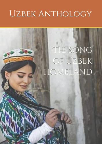 Imagen de archivo de The song of uzbek homeland: The book speaks about the love of uzbek people to their land, and mothers. In one book, we tried to collect, and show how . and poems from celebrity poets of Uzbekistan. a la venta por Red's Corner LLC