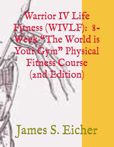 Beispielbild fr Warrior IV Life Fitness (WIVLF): 8-Week "The World is Your Gym" Physical Fitness Course zum Verkauf von Ria Christie Collections