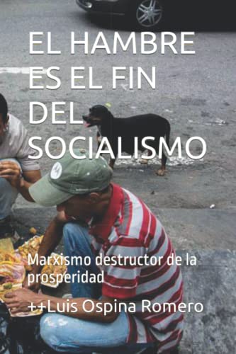 Beispielbild fr EL HAMBRE ES EL FIN DEL SOCIALISMO : Marxismo destructor de la prosperidad zum Verkauf von Ria Christie Collections