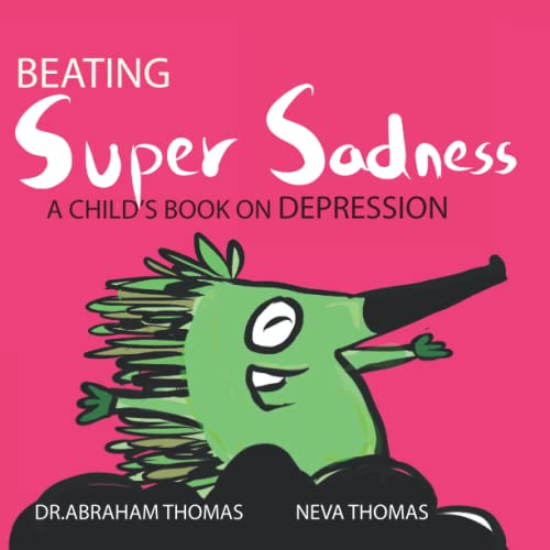 Stock image for Beating Super Sadness: A child's book on DEPRESSION (Kids Medical Books) for sale by Ria Christie Collections