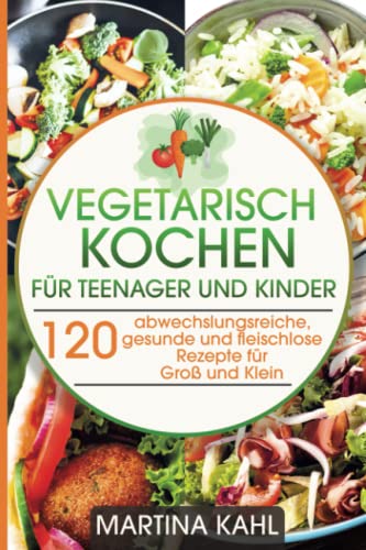 Beispielbild fr Vegetarisches Kochbuch fr Teenager und Kinder: 120 abwechslungsreiche, gesunde und fleischlose Rezepte fr Gro und Klein zum Verkauf von medimops