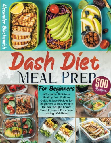 Imagen de archivo de Dash Diet Meal Prep For Beginners: Affordable, Delicious, Healthy, Low Sodium, Quick Easy Recipes for Beginners Busy People to Lose Weight, Lower Blood Pressure For a New, Lasting Well-Being a la venta por Omega