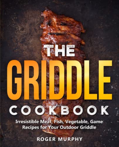 Stock image for The Griddle Cookbook: Irresistible Meat, Fish, Vegetable, Game Recipes for Your Outdoor Griddle for sale by Half Price Books Inc.
