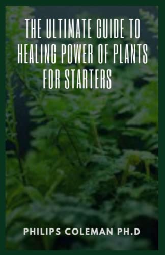 Beispielbild fr The Ultimate Guide To Healing Power Of Plants For Starters zum Verkauf von GreatBookPrices