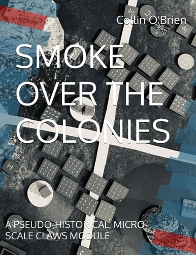 Stock image for SMOKE OVER THE COLONIES: A PSEUDO-HISTORICAL, MICRO-SCALE CLAWS MODULE (CLAWS Modules & Supplements) for sale by California Books