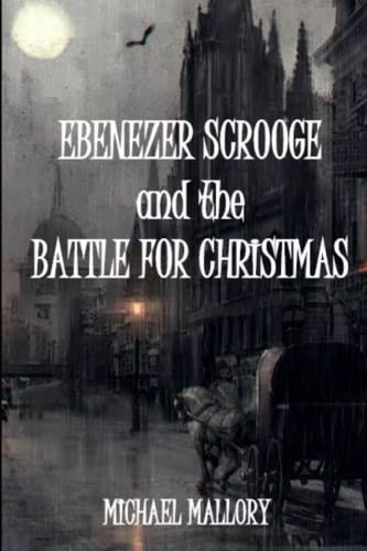 Imagen de archivo de Ebenezer Scrooge and the Battle for Christmas a la venta por Better World Books: West