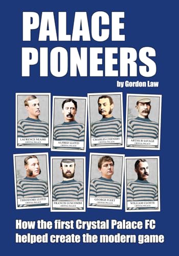 Stock image for Palace Pioneers: How the first Crystal Palace FC helped create the modern game for sale by HPB-Emerald