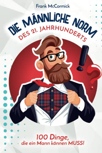 Stock image for Die mnnliche Norm des 21. Jahrhunderts - 100 Dinge, die ein Mann knnen MUSS! for sale by medimops