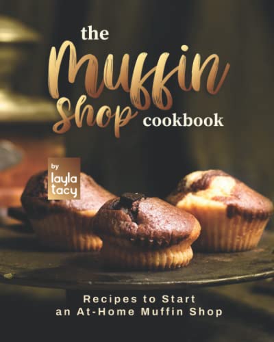 Beispielbild fr The Muffin Shop Cookbook: Recipes to Start an At-Home Muffin Shop zum Verkauf von Ria Christie Collections