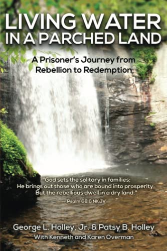 Imagen de archivo de LIVING WATER IN A PARCHED LAND: A Prisoners Journey from Rebellion to Redemption a la venta por Goodbookscafe