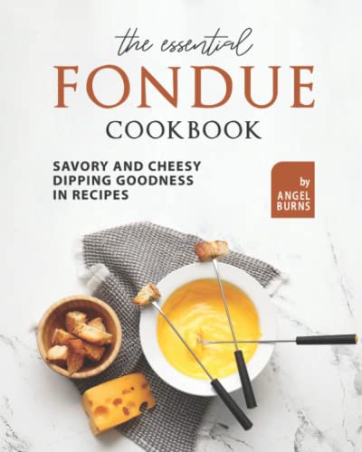 9798761261693: The Essential Fondue Cookbook: Savory and Cheesy Dipping Goodness in Recipes