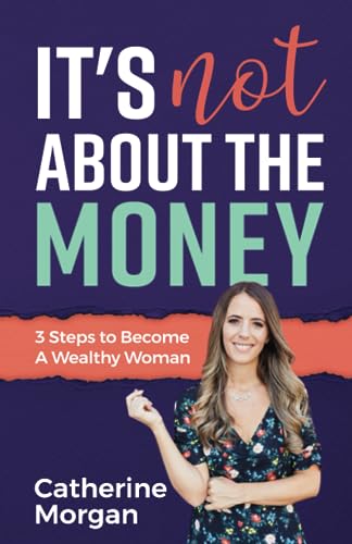 Stock image for It's Not About the Money: 3 Steps to Become a Wealthy Woman for sale by MusicMagpie