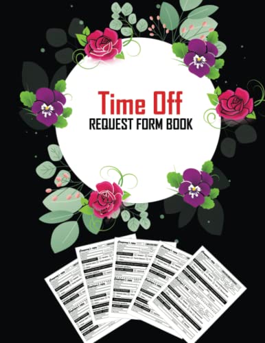 Imagen de archivo de Time Off Request Form Book: 2 x 150 Employee Time-off / Day Off Request Planner For Employers. With Tearable Section As Copy a la venta por Big River Books