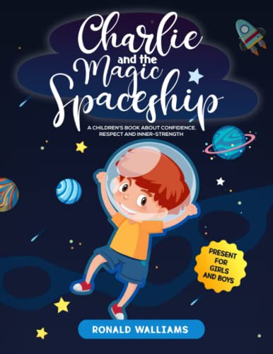 Stock image for Charlie and the Magic Spaceship: A Childrens Book about Confidence, Respect and Inner-Strength | Present for Girls and Boys for sale by Reuseabook