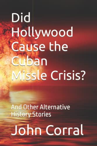 Imagen de archivo de Did Hollywood Cause the Cuban Missle Crisis?: And Other Alternative History Stories a la venta por Wonder Book