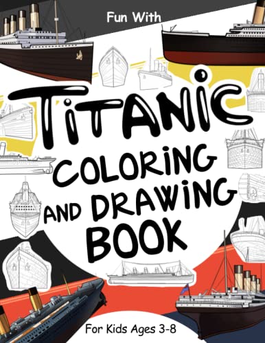 9798764695884: Titanic Coloring and Drawing Book For Kids Ages 3-8: Fun with Coloring the Titanic and Drawing some parts of the passenger ship: Great Activity Workbook for Toddlers & Kids (Ships Collection)