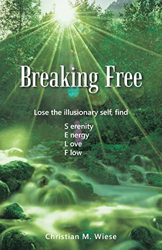 Stock image for Breaking Free: Lose the Illusionary Self; Find Serenity; Energy; Love; Flow for sale by Ria Christie Collections
