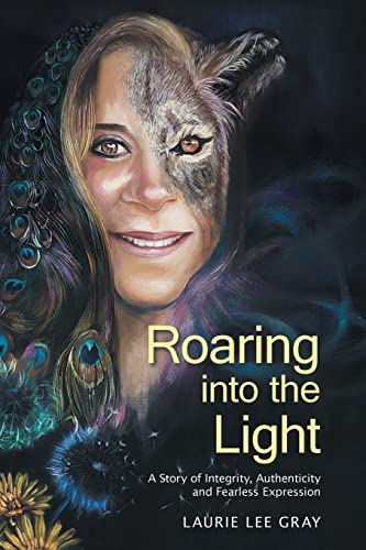Stock image for Roaring Into The Light: A Story Of Integrity, Authenticity And Fearless Expression for sale by GreatBookPrices