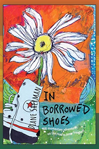 Stock image for In Borrowed Shoes: 108 Momentary Adventures on the Road to Inner Freedom for sale by Goodwill Industries