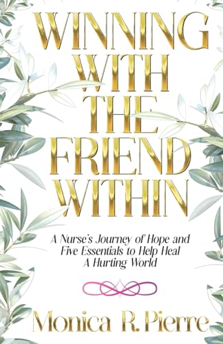 Stock image for Winning With The Friend Within: A Nurse's Journey of Hope and Five Essentials to Help Heal A Hurting World for sale by Ria Christie Collections