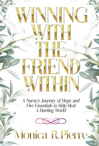 Stock image for Winning With the Friend Within : A Nurse's Journey of Hope and Five Essentials to Help Heal a Hurting World for sale by GreatBookPrices