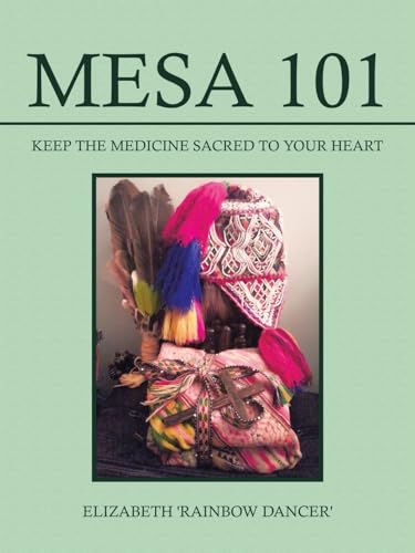 Stock image for Mesa 101 ~ Keep the Medicine Sacred to your Heart for sale by California Books