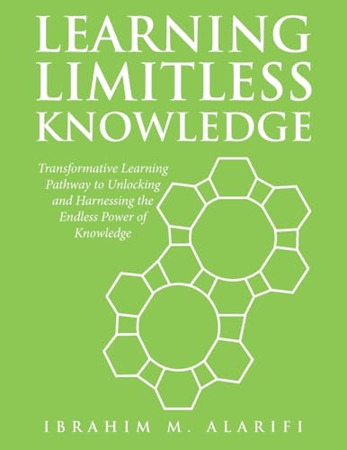 Immagine dell'editore per Learning Limitless Knowledge: Transformative Learning Pathway to Unlocking and Harnessing the Endless Power of Knowledge venduto da California Books
