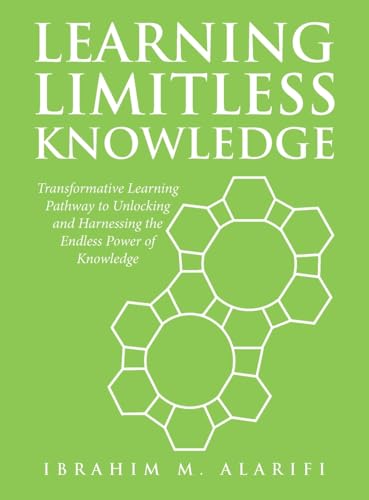 Immagine dell'editore per Learning Limitless Knowledge: Transformative Learning Pathway to Unlocking and Harnessing the Endless Power of Knowledge venduto da California Books