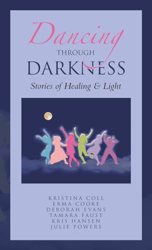 Imagen de archivo de Dancing Through Darkness: Stories of Healing & Light a la venta por California Books