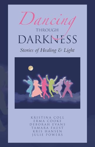 Imagen de archivo de Dancing Through Darkness: Stories of Healing & Light a la venta por California Books