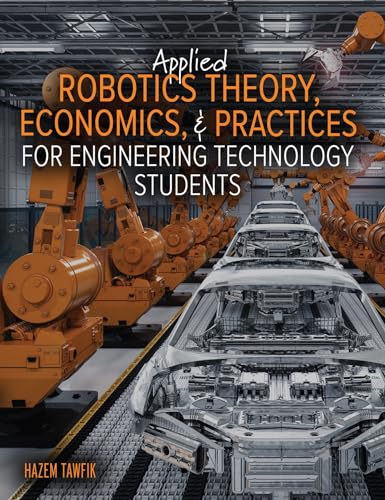 Beispielbild fr Applied Robotics Theory, Economics, and Practices for Engineering Technology Students zum Verkauf von Ria Christie Collections