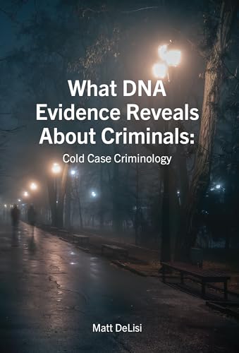Imagen de archivo de What DNA Evidence Reveals About Criminals: Cold Case Criminology: Cold Case Criminology a la venta por GreatBookPrices