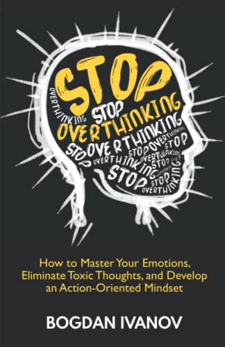 Beispielbild fr Stop Overthinking: How to Master Your Emotions, Eliminate Toxic Thoughts, and Develop an Action-Oriented Mindset zum Verkauf von PhinsPlace