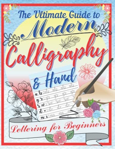 Stock image for The Ultimate Guide to Modern Calligraphy and Hand Lettering for Beginners : A Complete Manual for Learning Handwriting with Tips, Techniques, Activity Pages and Projects. Step by Step Guide with Theoretical Pages and Hands-On Projects for Learning Letters for sale by Better World Books