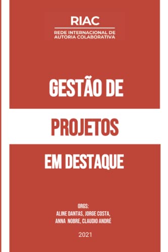 Stock image for GESTO DE PROJETOS:: EM DESTAQUE (Gesto de Projetos (GP) na Rede Internacional de Autoria Colaborativa (RIAC)) (Portuguese Edition) for sale by California Books