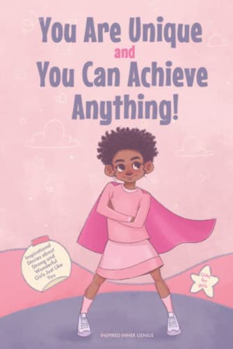 Beispielbild fr You Are Unique and You Can Achieve Anything!: 11 Inspirational Stories about Strong and Wonderful Girls Just Like You (gifts for girls) (Inspirational Books for Children) zum Verkauf von AwesomeBooks