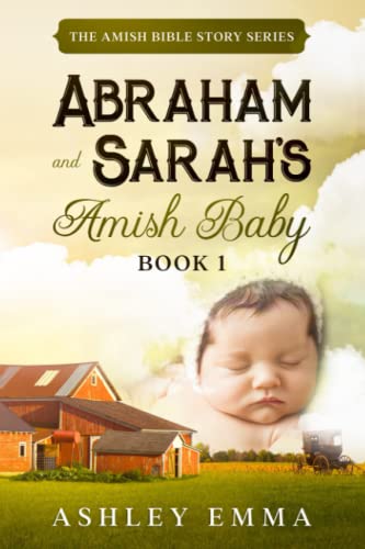 Stock image for Abraham and Sarah's Amish Baby: The Amish Bible Story Series (a family saga) for sale by HPB Inc.