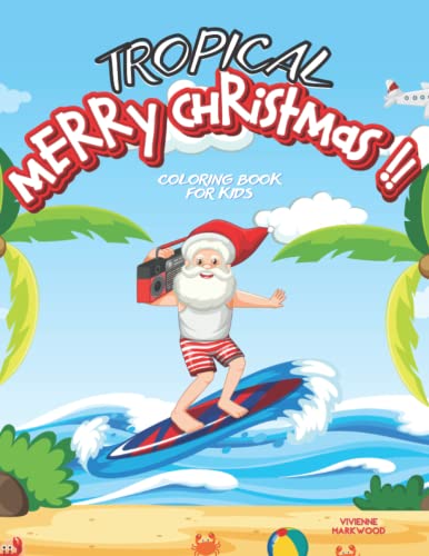 Stock image for Tropical Merry Christmas!! Coloring Book : Perfect for Advent Time Holiday Fun! Colouring Pages for Kids with Santa Reindeers and Jungle Animals for sale by Better World Books