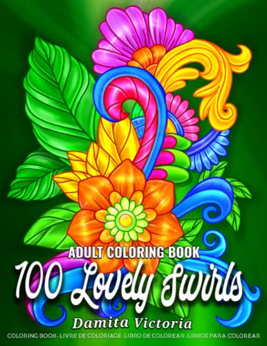 Stock image for 100 Lovely Swirls : An Adult Coloring Book with Beautiful Swirly Flowers, Relaxing Animal and Portrait Coloring Pages for Stress Relief and Relaxation for sale by Better World Books