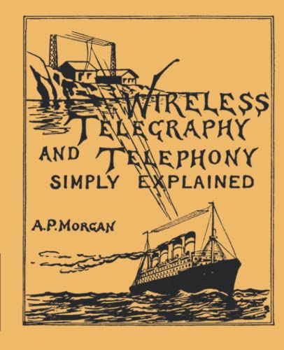 Stock image for Wireless Telegraphy and Telephony Simply Explained: A Practical Treatise for sale by Big River Books
