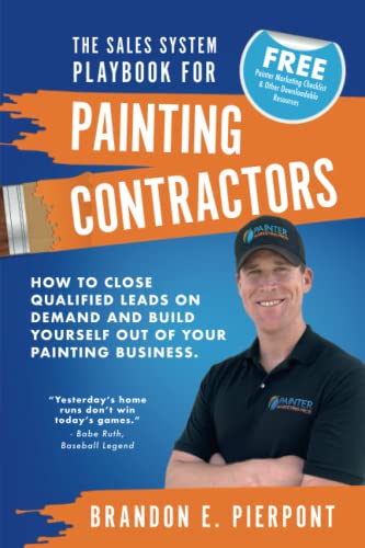 Imagen de archivo de The Sales System Playbook for Painting Contractors: How To Close Qualified Leads On Demand And Build Yourself Out Of Your Painting Business a la venta por Upward Bound Books