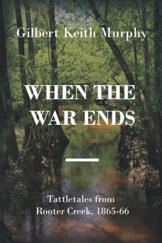 Stock image for When the War Ends: Tattletales from Rooter Creek, 1865-66 for sale by Red's Corner LLC