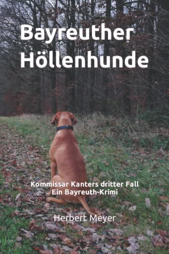Beispielbild fr Bayreuther Hllenhunde: Kommissar Kanters dritter Fall Ein Bayreuth-Krimi zum Verkauf von medimops