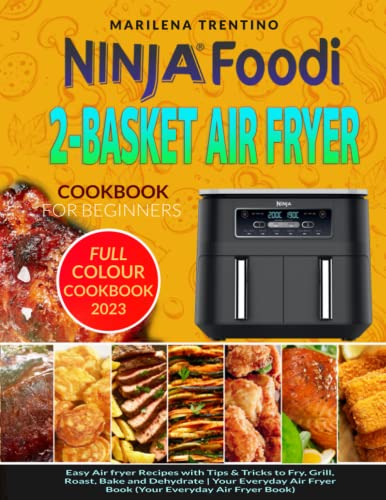 Stock image for Ninja Foodi 2-Basket Air Fryer Cookbook for Beginners: Easy Air Fryer Recipes with Step By Step Instructions to Fry, Grill, Roast, Bake and Dehydrate for sale by AwesomeBooks